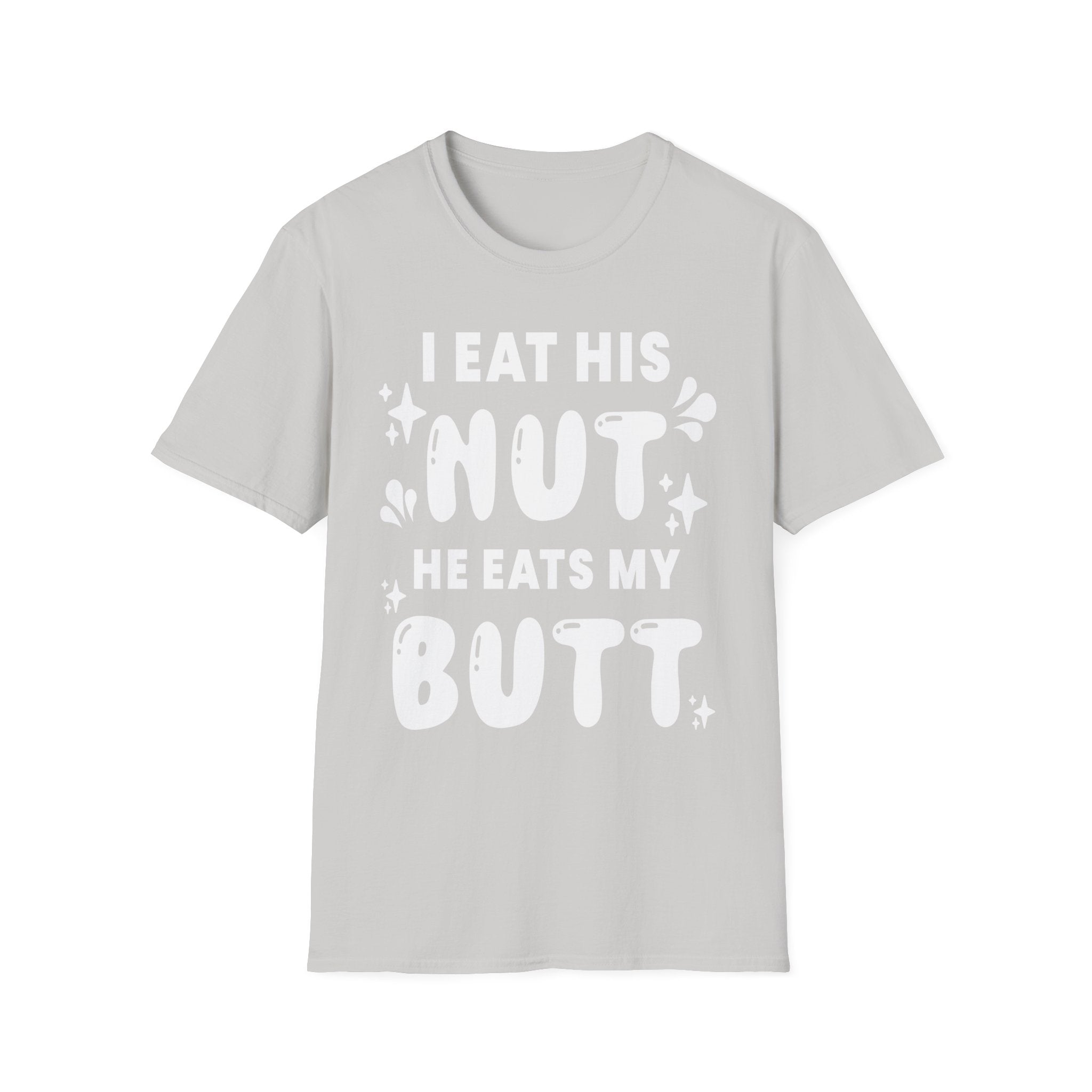 I Eat His Nut He Eats My Butt | Funny Raunchy Adult Humor T-Shirt