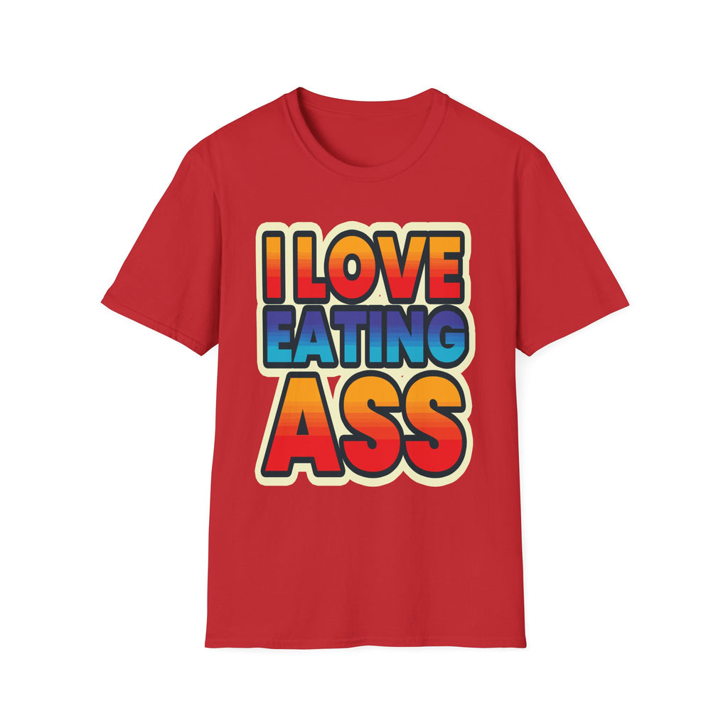 I Love Eating Ass | Funny Raunchy Adult Humor T-Shirt