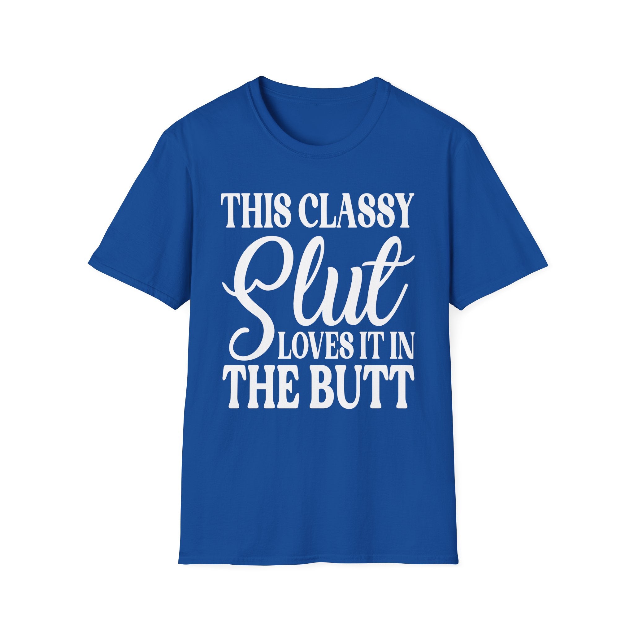 This Classy Slut Loves It In The Butt | Funny Raunchy Anal Sex Humor Wife Gift T-Shirt