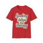 Spanking Is Cheaper Than Therapy | Funny Adult Humor Raunchy Gift for Couples T-Shirt