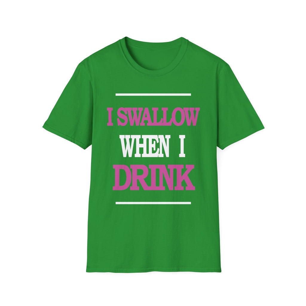 I Swallow When I Drink | Funny Adult Humor Raunchy Party Gift T-Shirt