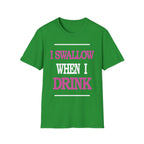 I Swallow When I Drink | Funny Adult Humor Raunchy Party Gift T-Shirt