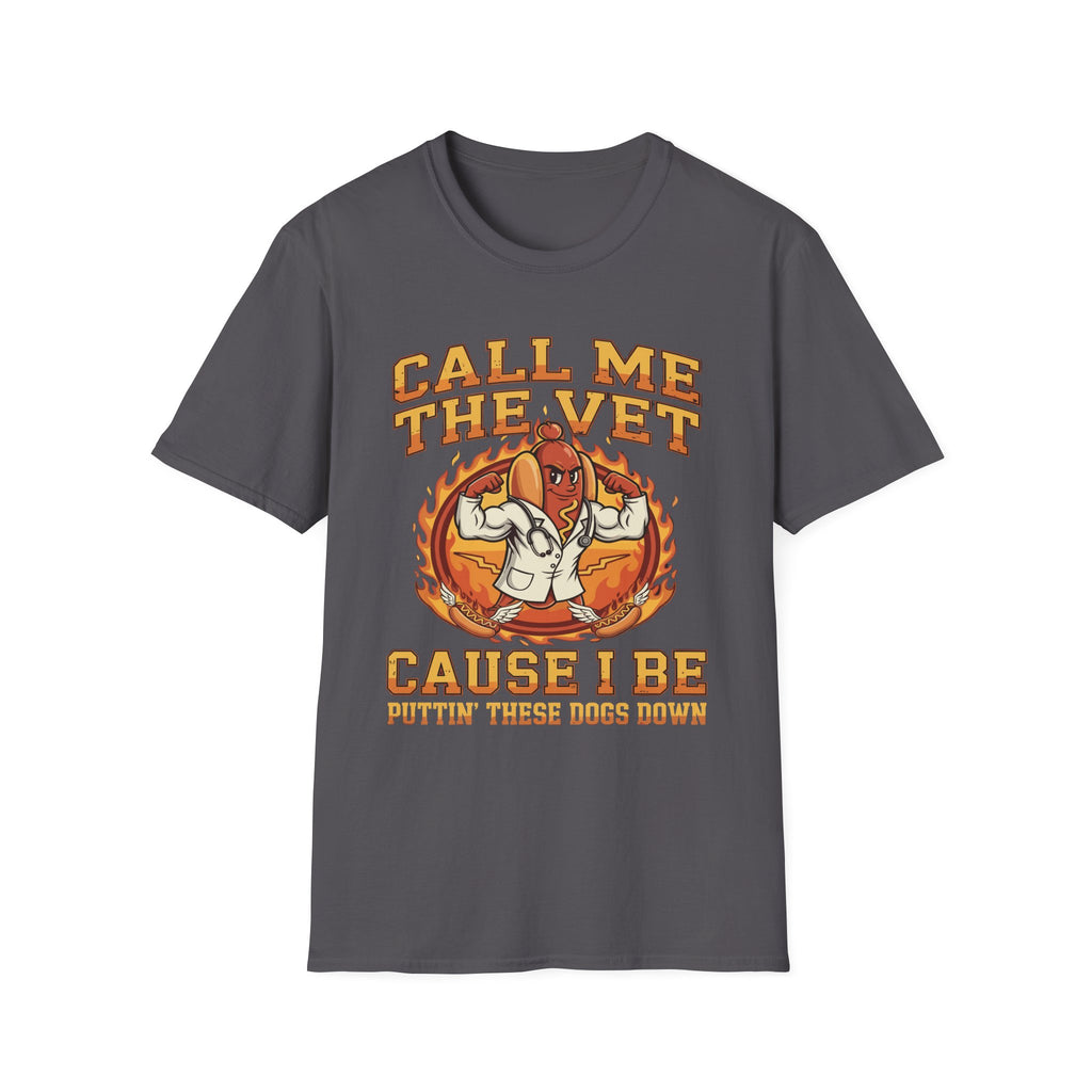Call Me The Vet Cause I Be Puttin These Dogs Down | Funny Raunchy Humor Shirt T-Shirt