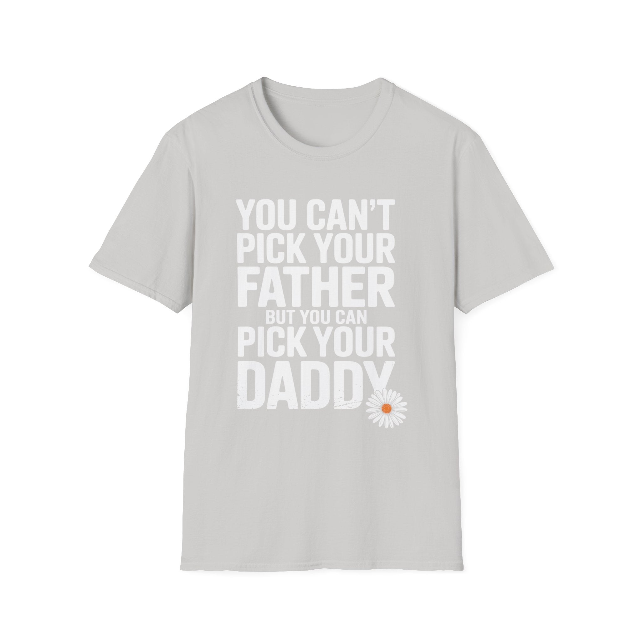 You Can't Pick Your Father But You Can Pick Your Daddy Funny Sexual Innuendo Raunchy Adult Humor Gift T-Shirt