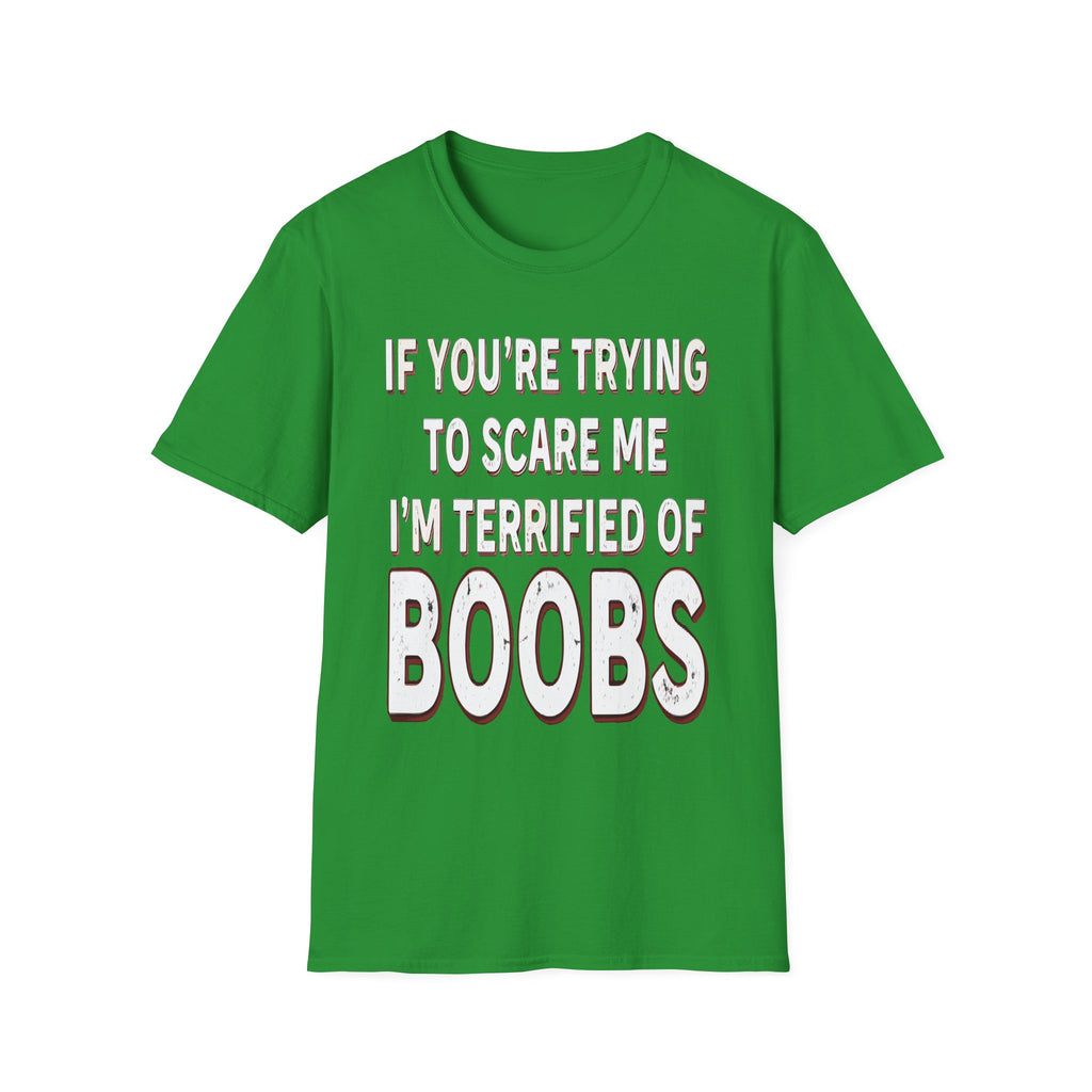 If Youre Trying To Scare Me Im Terrified Of Boobs | Funny Adult Humor Raunchy Gift T-Shirt