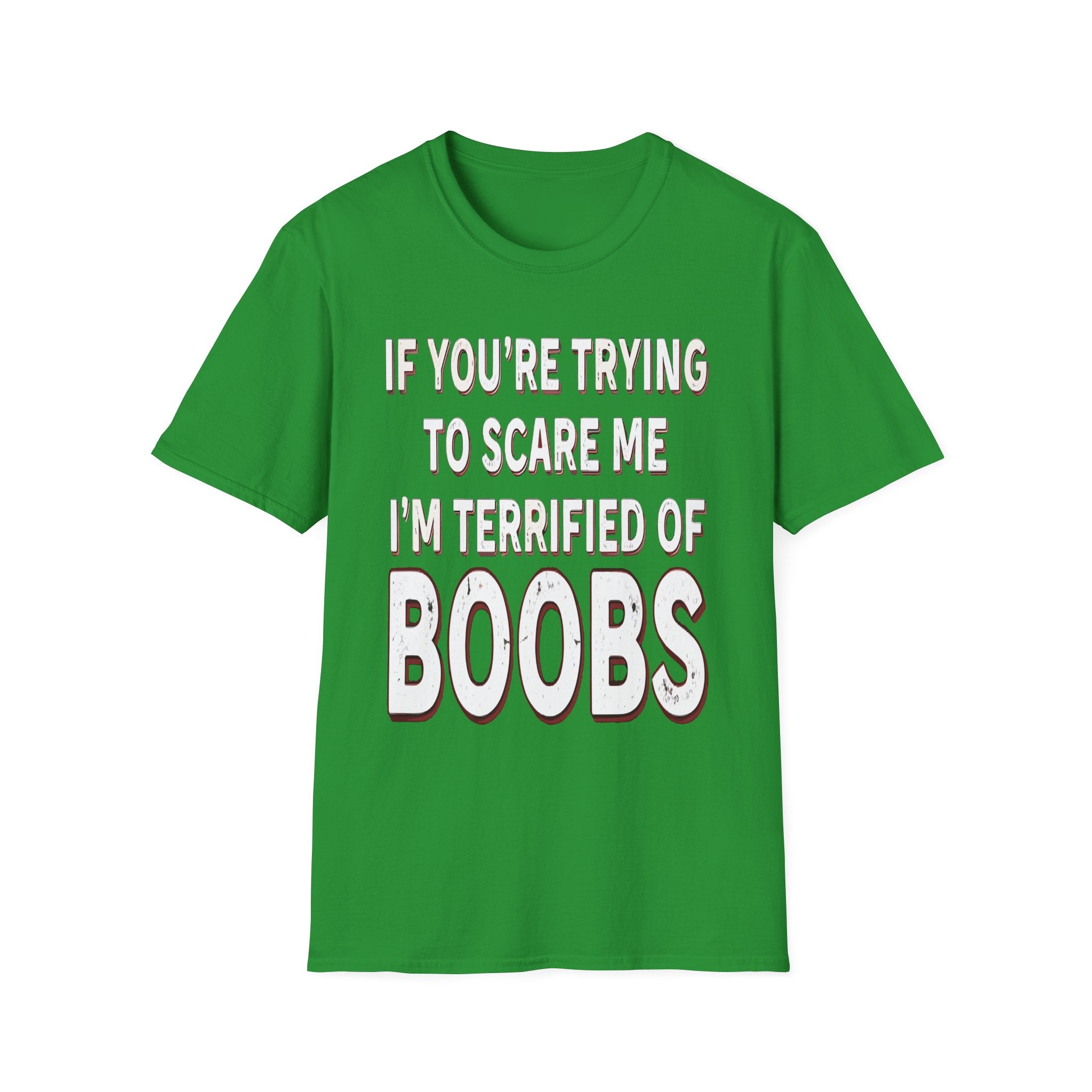 If Youre Trying To Scare Me Im Terrified Of Boobs | Funny Adult Humor Raunchy Gift T-Shirt
