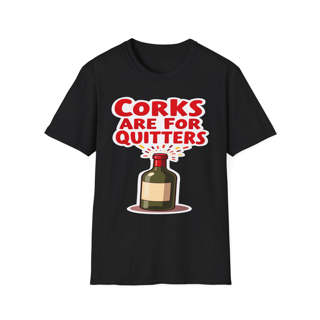 Corks Are For Quitters | Funny Wine Lover Adult Humor Gift T-Shirt