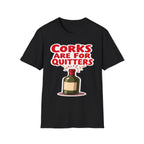 Corks Are For Quitters | Funny Wine Lover Adult Humor Gift T-Shirt
