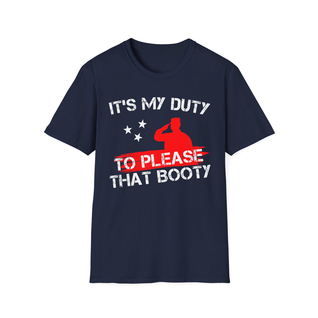 Its My Duty To Please That Booty | Funny Adult Humor Raunchy Gag Gift T-Shirt
