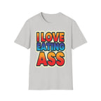 I Love Eating Ass | Funny Raunchy Adult Humor T-Shirt