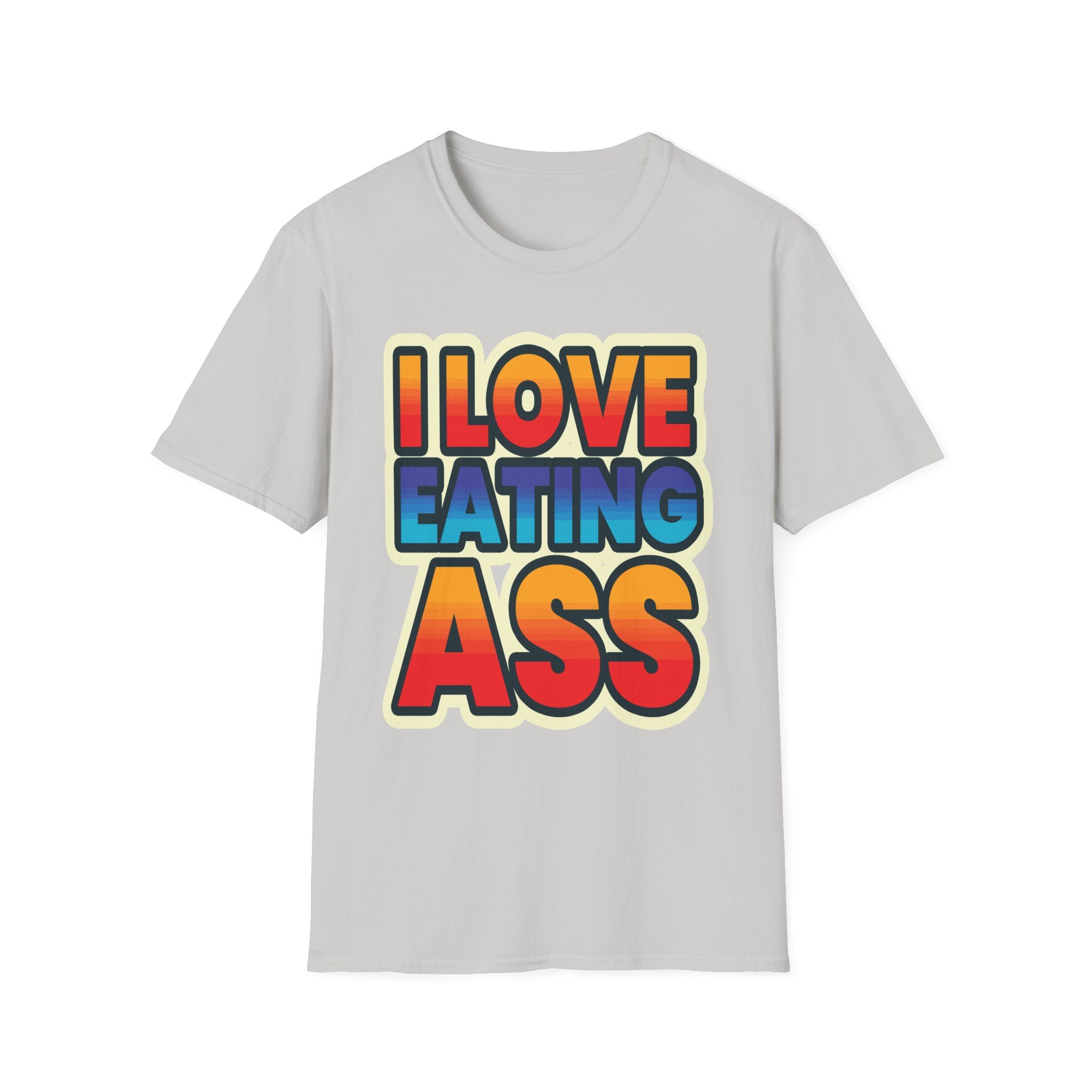 I Love Eating Ass | Funny Raunchy Adult Humor T-Shirt