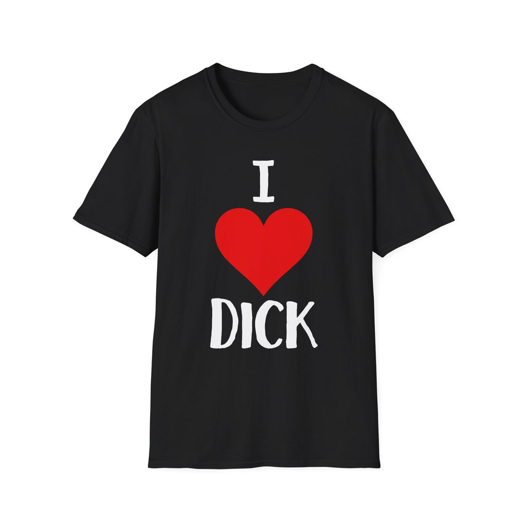 I Love Dick | Funny Adult Humor Raunchy Sex Joke Gift T-Shirt