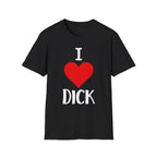 I Love Dick | Funny Adult Humor Raunchy Sex Joke Gift T-Shirt
