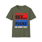 I Don't Need Sex My Government Fucks Me Every Day | Funny Anti-Government Political Satire T-Shirt