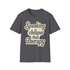 Spanking Is Cheaper Than Therapy | Funny Adult Humor Raunchy Gift for Couples T-Shirt