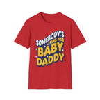 Somebody's Fine Ass Baby Daddy | Funny Adult Humor Raunchy Gag Gift for Him T-Shirt