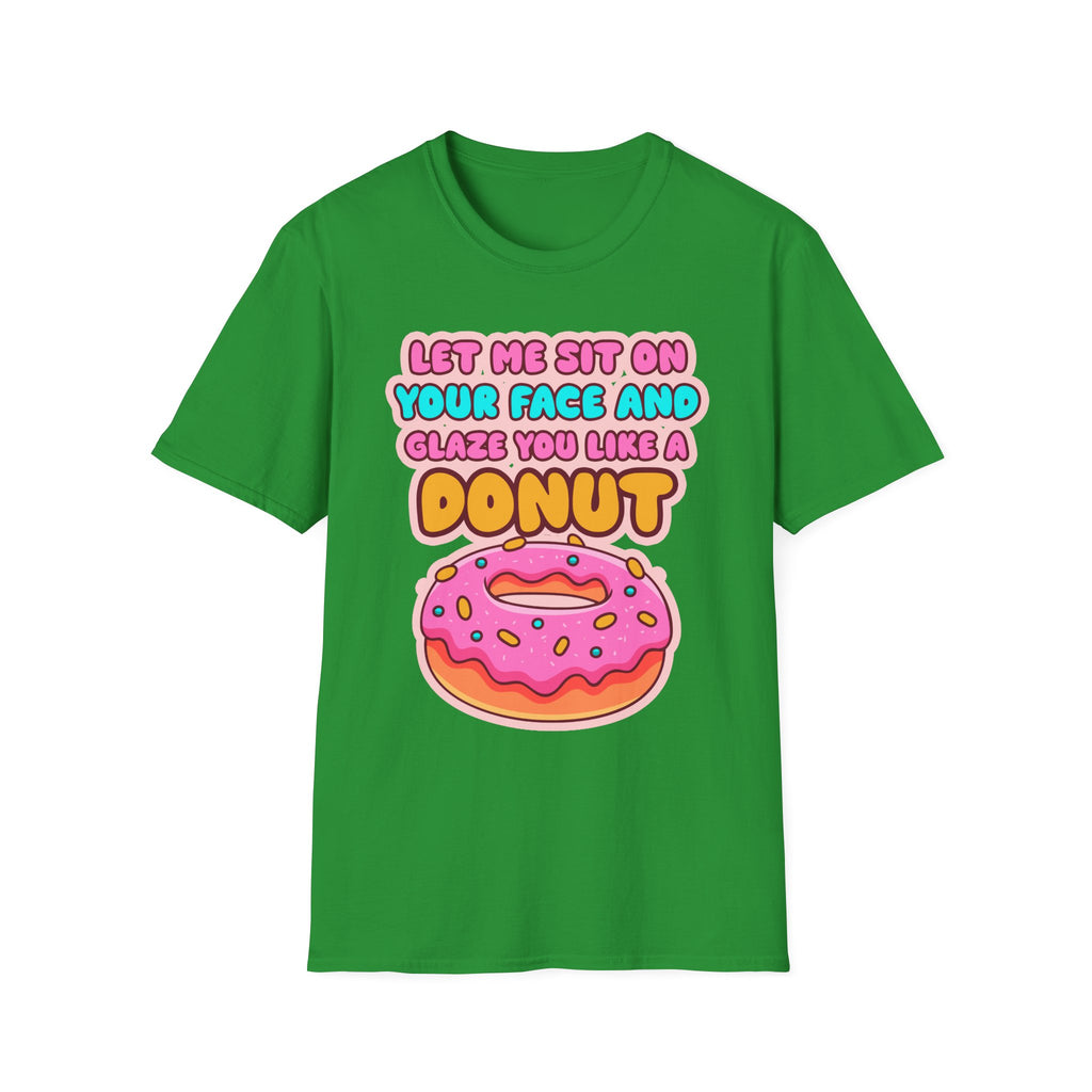 Let Me Sit On Your Face And Glaze You Like A Donut | Funny Raunchy Facesitting Sexual Innuendo GiftT-Shirt