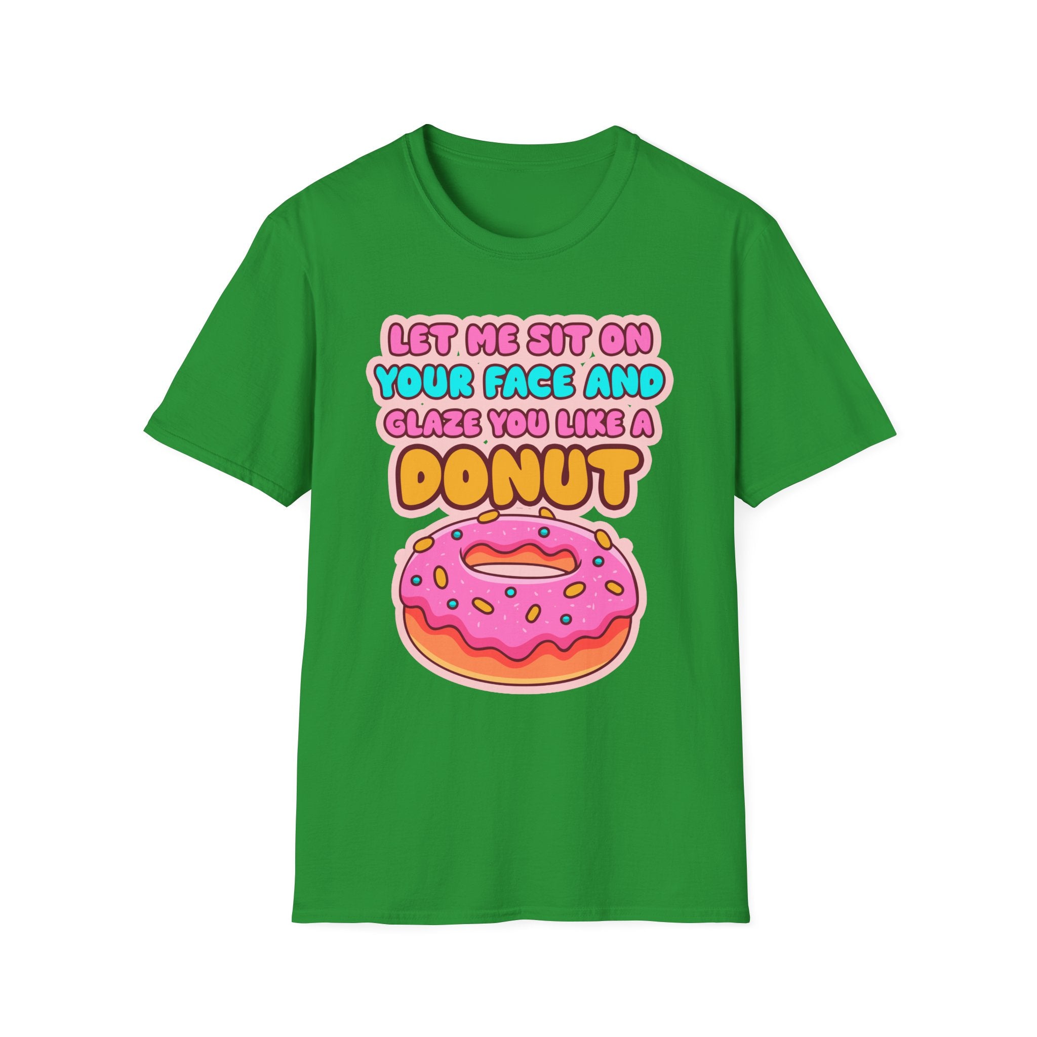 Let Me Sit On Your Face And Glaze You Like A Donut | Funny Raunchy Facesitting Sexual Innuendo GiftT-Shirt