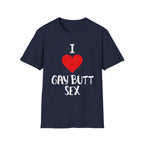 I Love Gay Butt Sex | Funny Gay Pride Adult Humor Gift T-Shirt