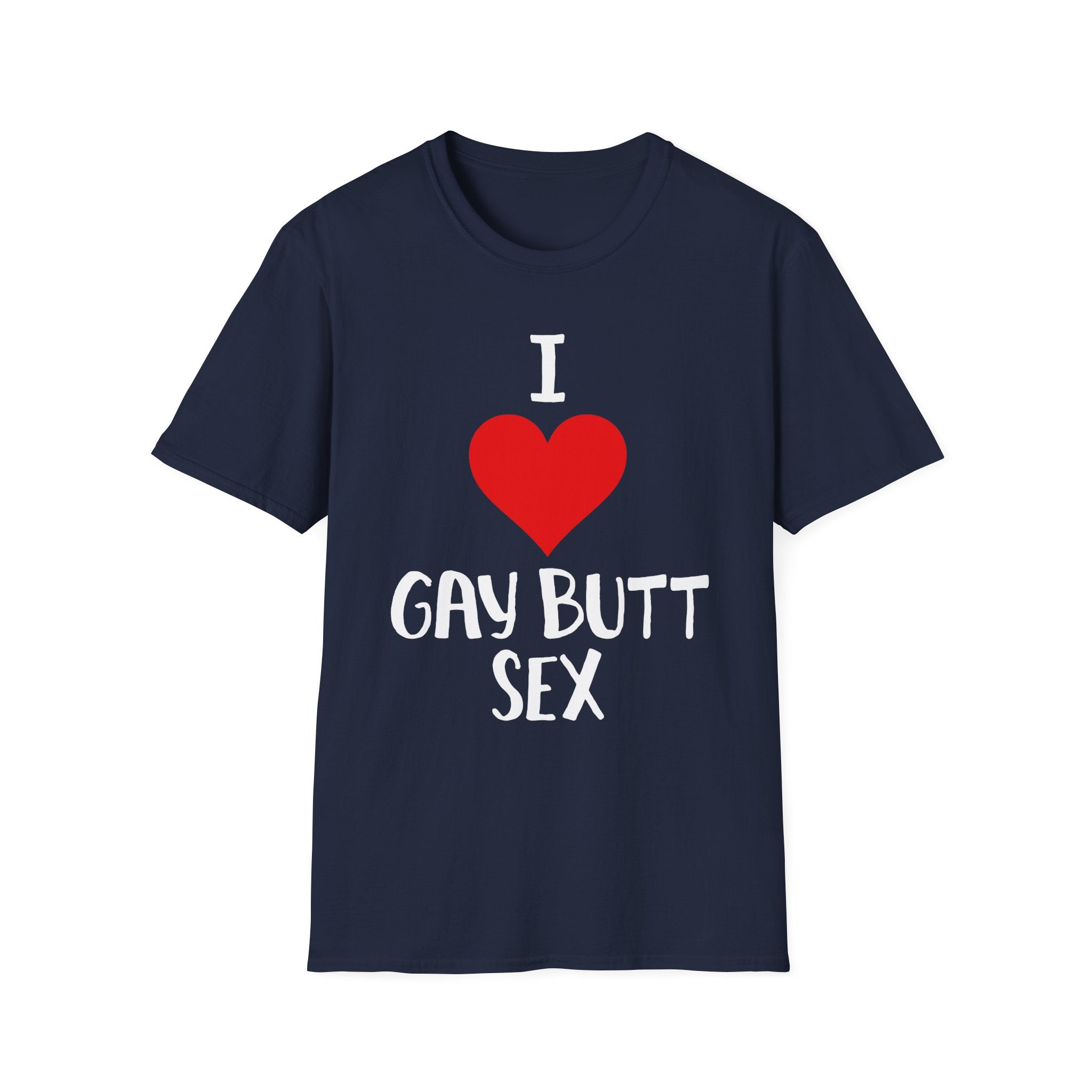 I Love Gay Butt Sex | Funny Gay Pride Adult Humor Gift T-Shirt
