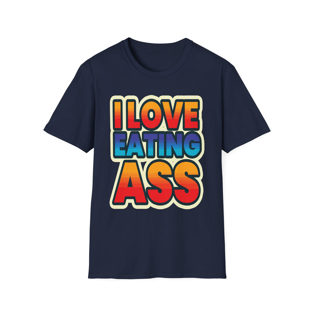 I Love Eating Ass | Funny Raunchy Adult Humor T-Shirt