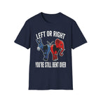 Left Or Right You're Still Bent Over Political | Funny Raunchy Adult Humor T-Shirt