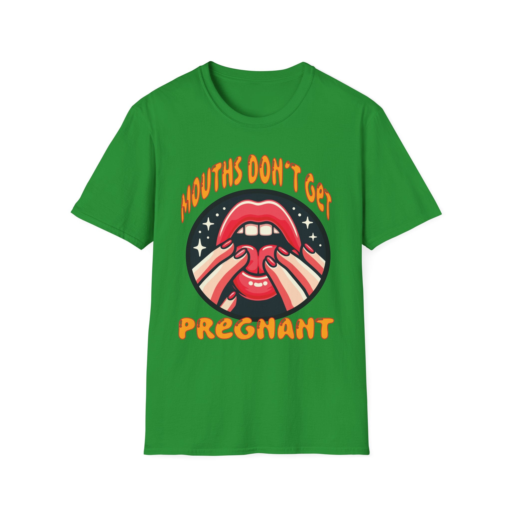 Mouths Don’t Get Pregnant | Funny Raunchy Adult Humor T-Shirt