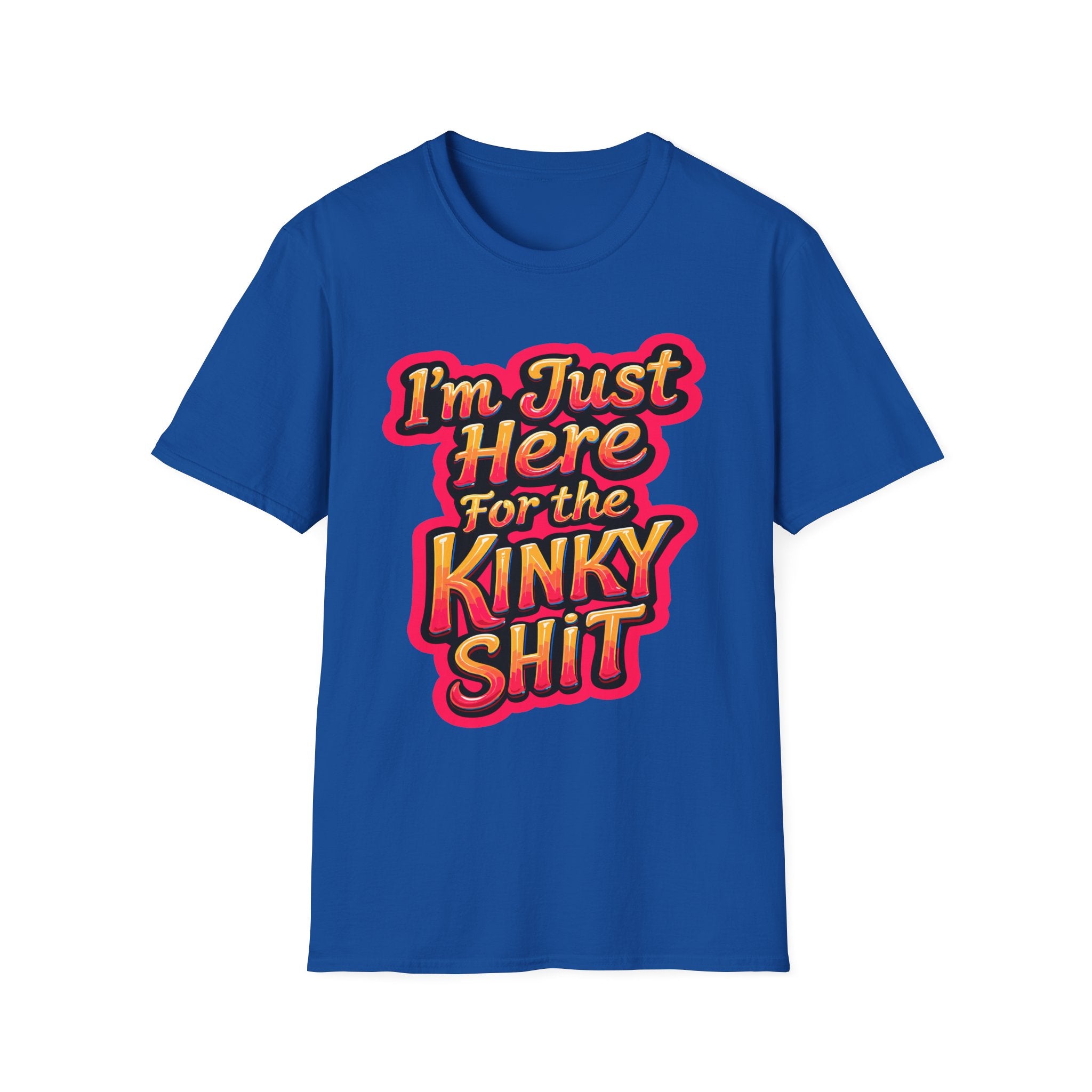 I'm Just Here For The Kinky Shit | Funny Raunchy Adult Humor Swinger Gift T-Shirt