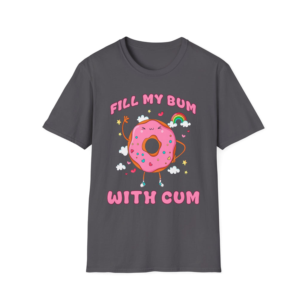 Fill My Bum With Cum | Raunchy Adult Humor Shirt T-Shirt