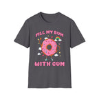 Fill My Bum With Cum | Raunchy Adult Humor Shirt T-Shirt