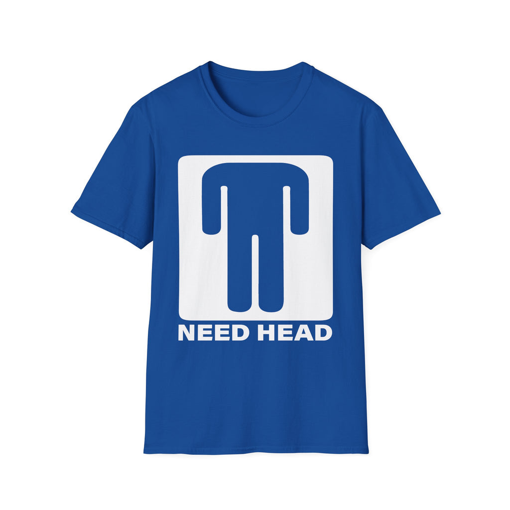 Need Head T-Shirt Raunchy Humor