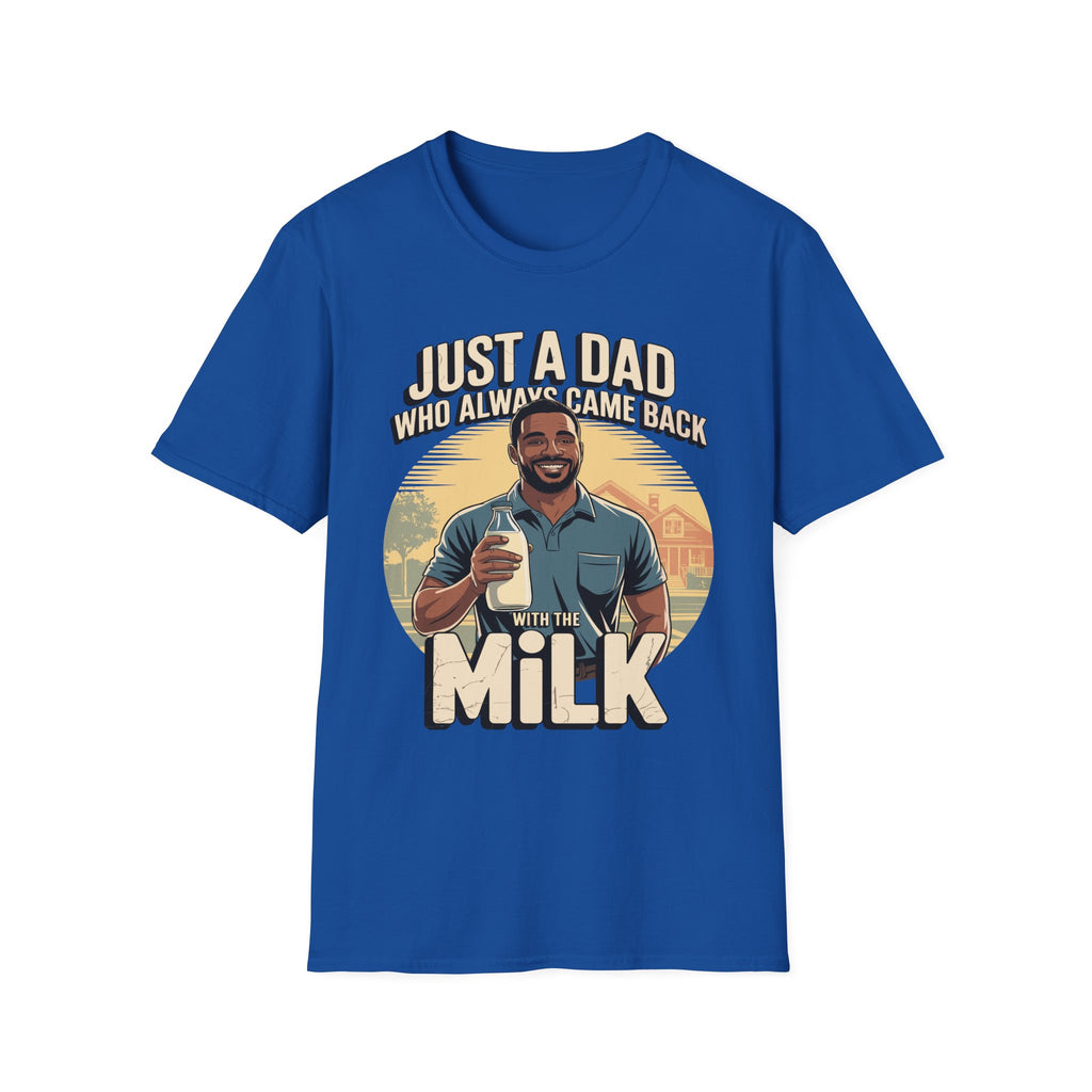 Just A Dad Who Always Came Back With The Milk | Funny Dad Joke Fatherhood Humor Gift T-Shirt