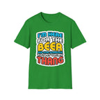 I'm Here For The Beer And For Someone To Spit On That Thang | Funny Raunchy Viral Gift T-Shirt