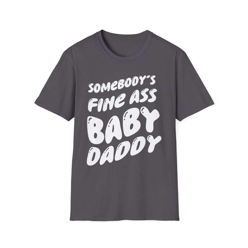 Somebodys Fine Ass Baby Daddy | Funny Adult Humor Raunchy Gift T-Shirt
