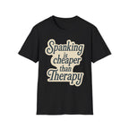 Spanking Is Cheaper Than Therapy | Funny Adult Humor Raunchy Gift for Couples T-Shirt