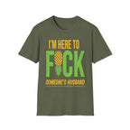 I'm Here To Fuck Someone's Husband | Raunchy Swinger Hot Wife T-Shirt