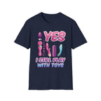 Yes I Still Play With Toys Vibrator | Funny Adult Humor T-Shirt