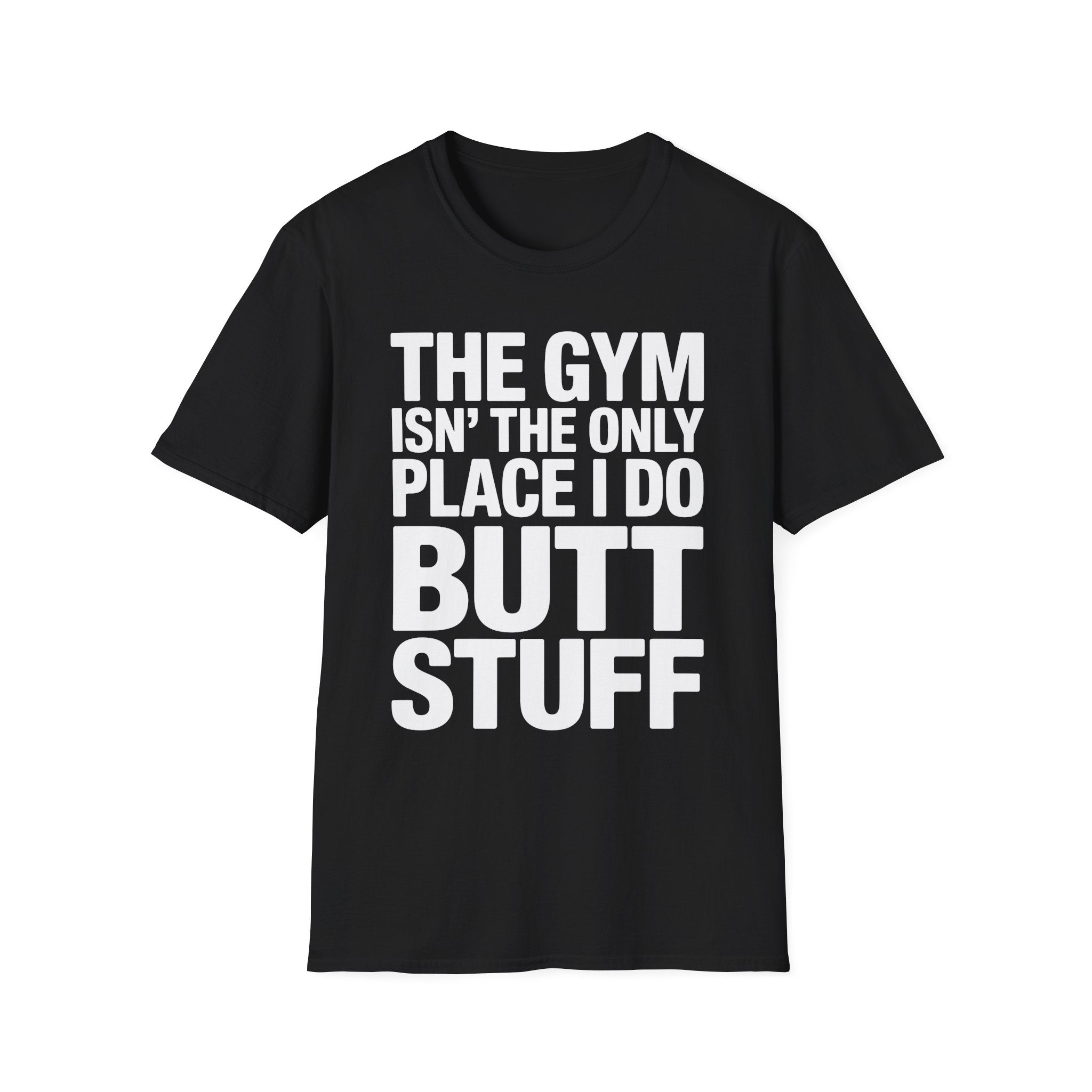 The Gym Isn't The Only Place I Do Butt Stuff | Funny Adult Humor T-Shirt