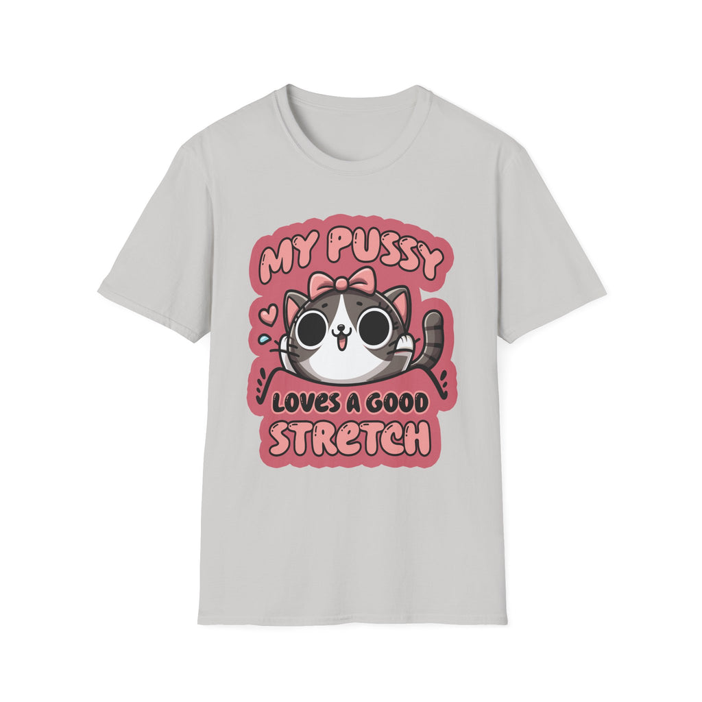 My Pussy Loves A Good Stretch | Funny Adult Humor Raunchy Gag Gift T-Shirt