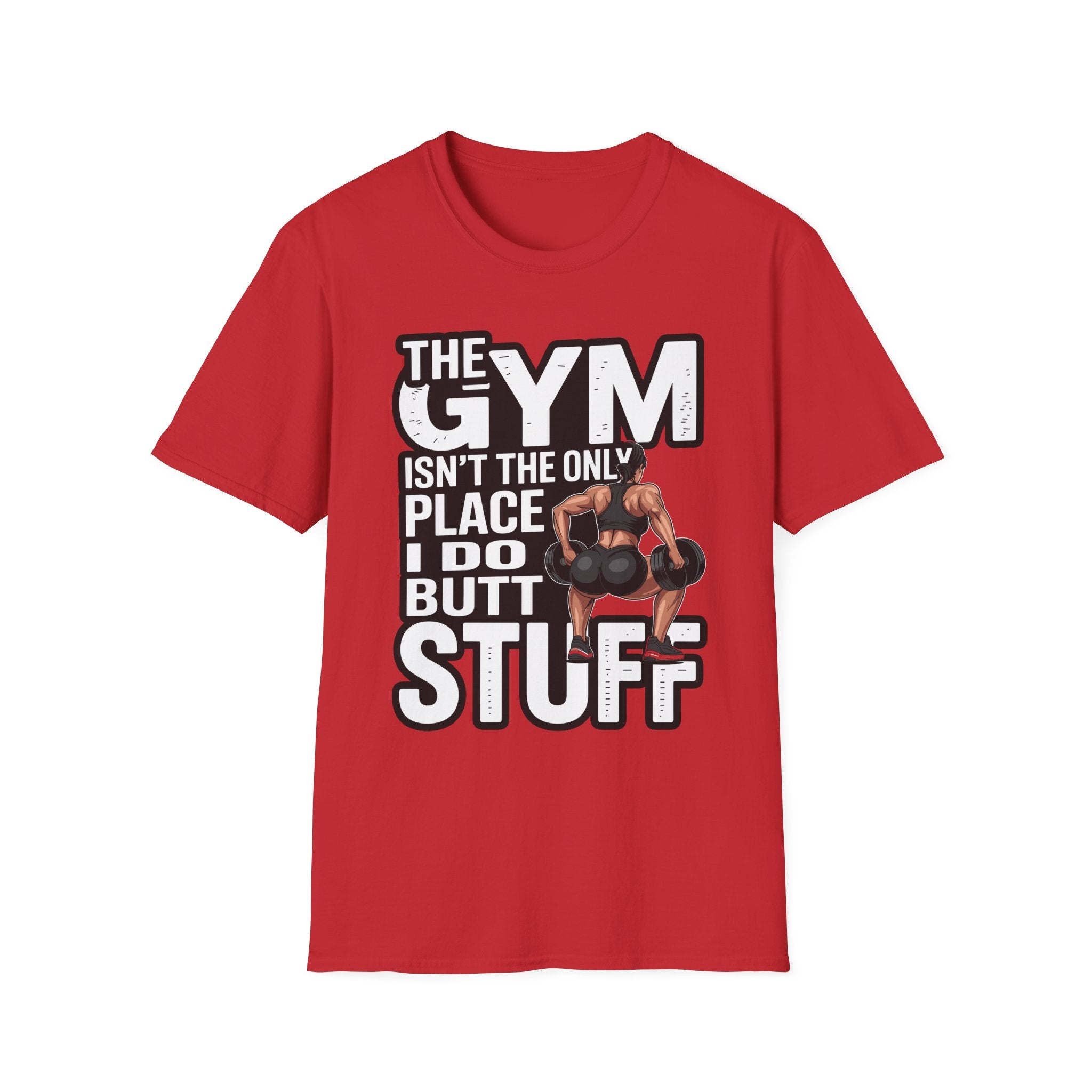 The Gym Isn't The Only Place I Do Butt Stuff | Funny Raunchy Gym Humor Workout T-Shirt
