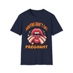 Mouths Don’t Get Pregnant | Funny Raunchy Adult Humor T-Shirt