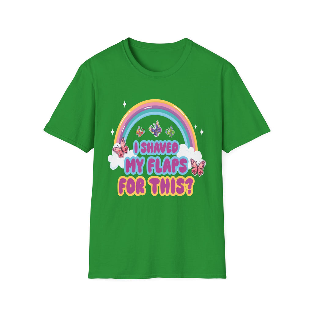 I Shaved My Flaps For This? | Funny Raunchy Dating Humor Rude Women's Gift T-Shirt