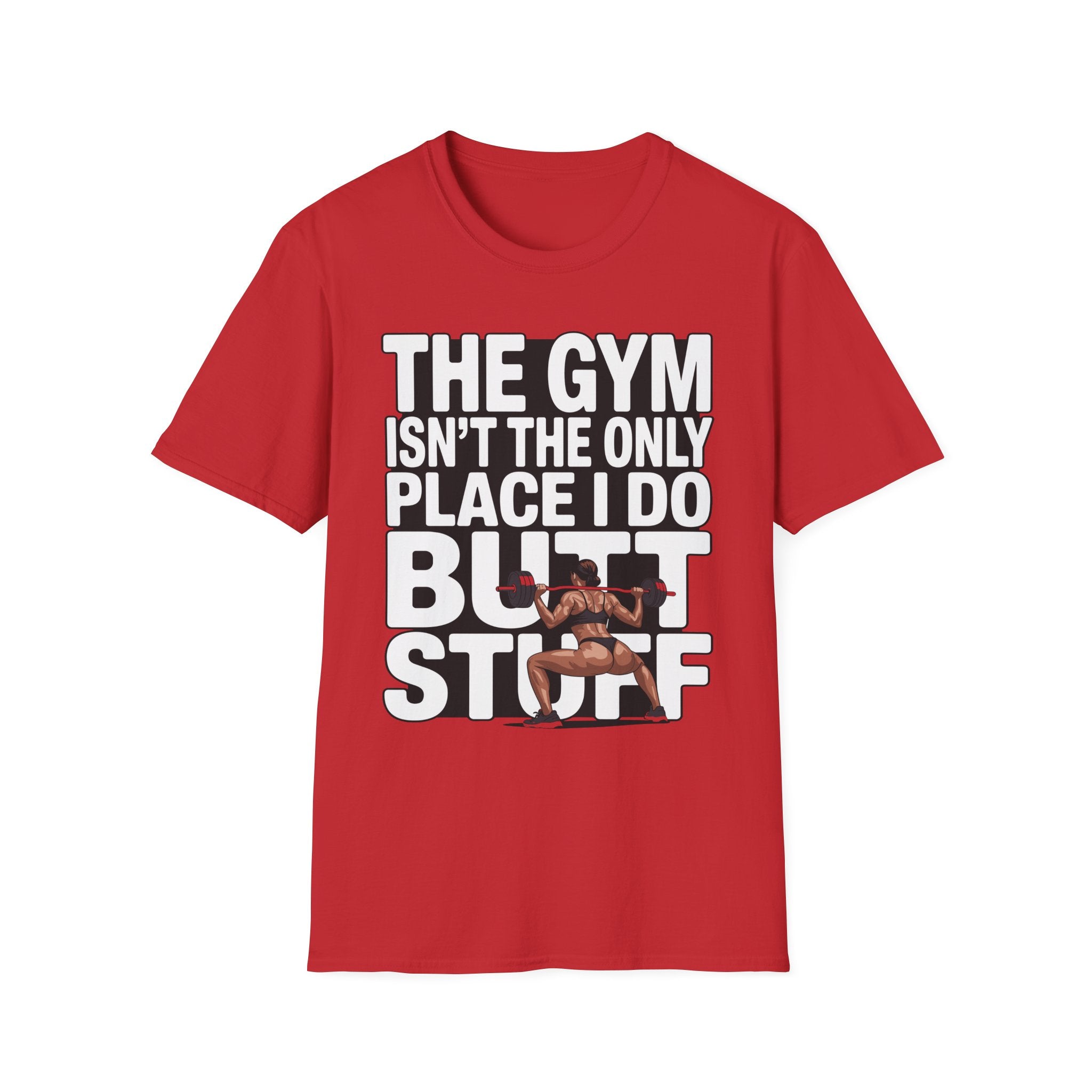 The Gym Isn't The Only Place I Do Butt Stuff Funny Raunchy Workout & Anal Humor Gift T-Shirt