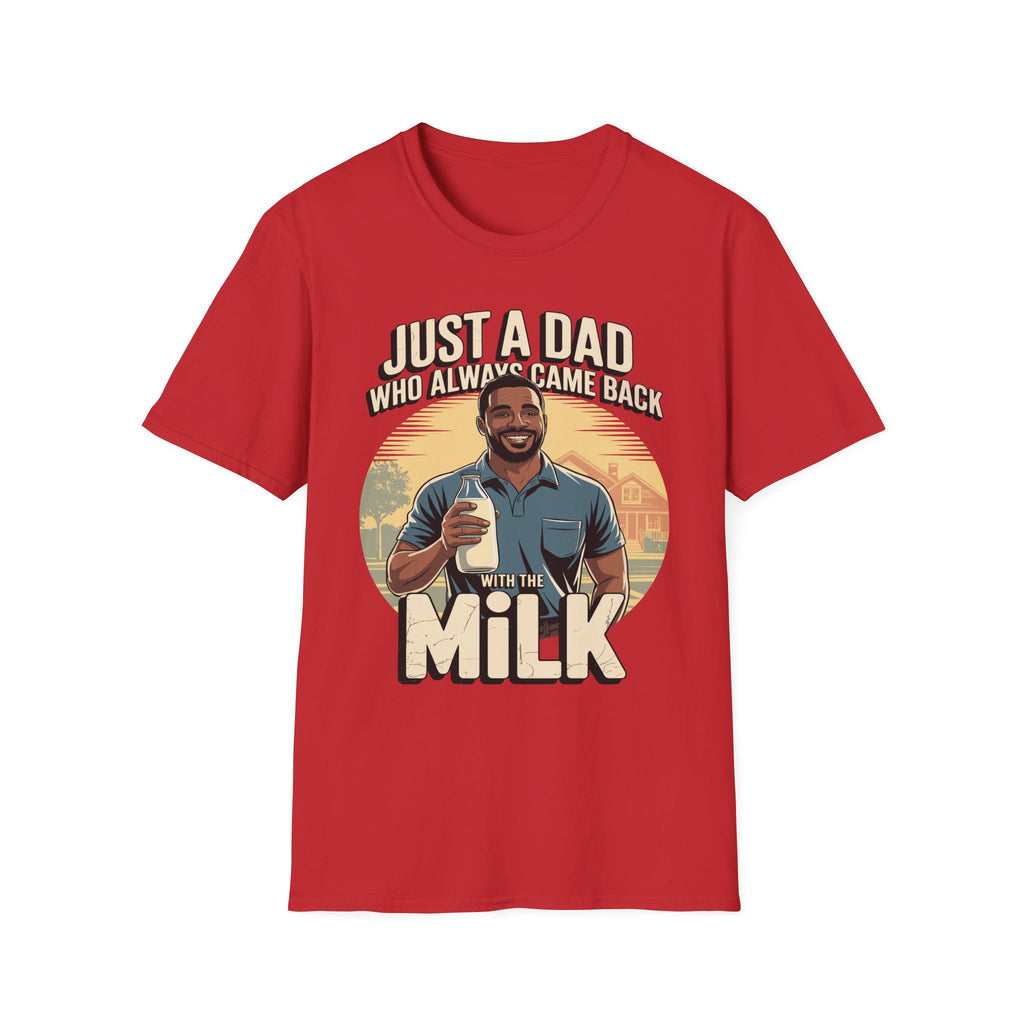 Just A Dad Who Always Came Back With The Milk | Funny Dad Joke Fatherhood Humor Gift T-Shirt