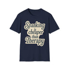 Spanking Is Cheaper Than Therapy | Funny Adult Humor Raunchy Gift for Couples T-Shirt