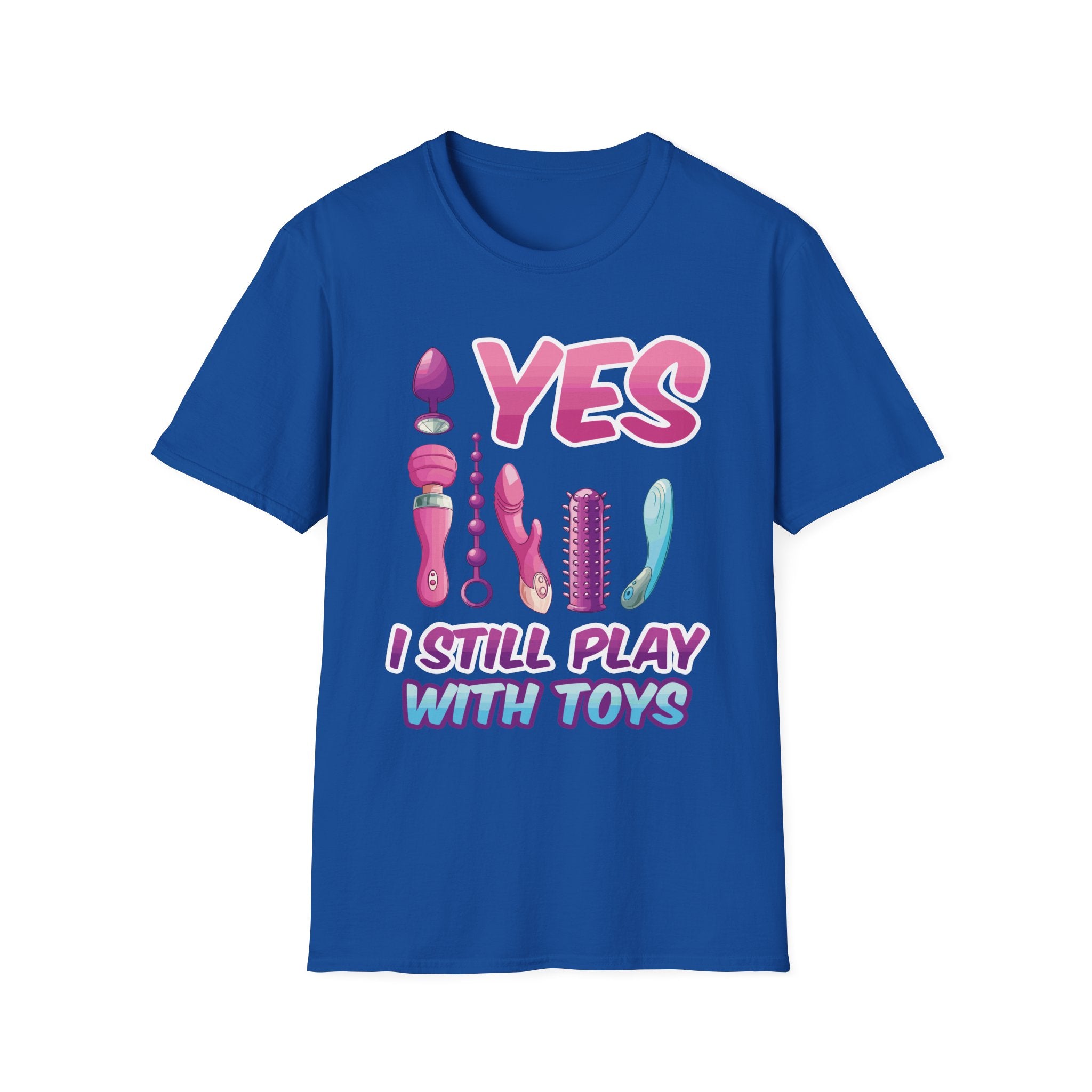 Yes I Still Play With Toys Vibrator | Funny Adult Humor T-Shirt
