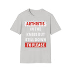 Arthritis In The Knees But Still Down To Please | Funny Old Age Sexual Innuendo Raunchy Senior Gift T-Shirt